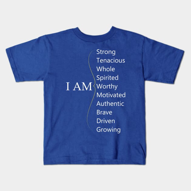 I am - Positive Affirmations - Personal Reminders - Positive Personal Statements Kids T-Shirt by Creation247